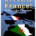 Ici, c'est la France! The Algerian War of Independence 1954-62 (2009)