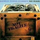 BACHMAN TURNER OVERDRIVE - NOT FRAGILE