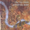 BIG BIG TRAIN - GATHERING SPEED - digi