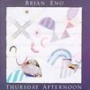 BRIAN ENO - THURSDAY AFTERNOON - remaster