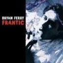 BRYAN FERRY - FRANTIC