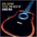 CHRIS REA - STILL SO FAR TO GO - THE BEST OF