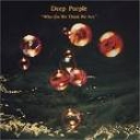 DEEP PURPLE - WHO DO WE THINK WE ARE - remastered