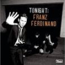 FRANZ FERDINAND - TONIGHT:FRANZ FERDINAND