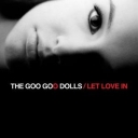 GOO GOO DOLLS THE - LET LOVE IN