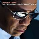 HERBIE HANCOCK - THEN AND NOW:THE DEFINITIVE HH