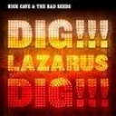 NICK CAVE & THE BAD SEEDS - DIG ,LAZARUS,DIG!!!