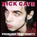 NICK CAVE & THE BAD SEEDS - FROM HER TO ETERNITY- remaster