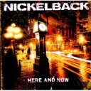 NICKELBACK - HERE AND NOW