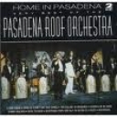 PASADENA ROOF ORCHESTRA - HOME IN PASADENA - VERY BEST OF