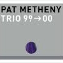 PAT METHENY - TRIO 99 - 00
