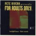 PETE RIVERA - FOR ADULTS ONLY