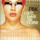 PINK - CAN'T TAKE ME HOME