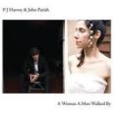 PJ HARVEY - A WOMAN A MAN WALKED BY