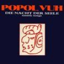 POPOL VUH - DIE NACHT DER SEELE