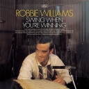 ROBBIE WILLIAMS - SWING WHEN YOU ARE WINNING