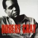 ROBERT CRAY BAND - TAKE YOUR SHOES OFF