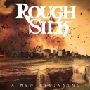 ROUGH SILK - A NEW BEGINNING