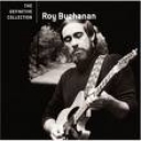 ROY BUCHANAN - THE DEFINITIVE COLLECTION