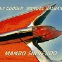 RY COODER AND MANUEL GALBAN - MAMBO SINUENDO