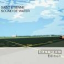 SAINT ETIENNE - SOUND OF WATER - DELUXE