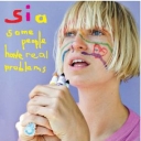 SIA - SOME PEOPLE HAVE REAL PROBLEMS