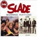 SLADE - BEGINNINGS/PLAY IT LOUD