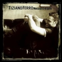TIZIANO FERRO - NESSUNO E SOLO