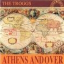 TROGGS THE - ATHENS AND OVER