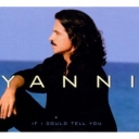 YANNI - IF I COULD TELL YOU